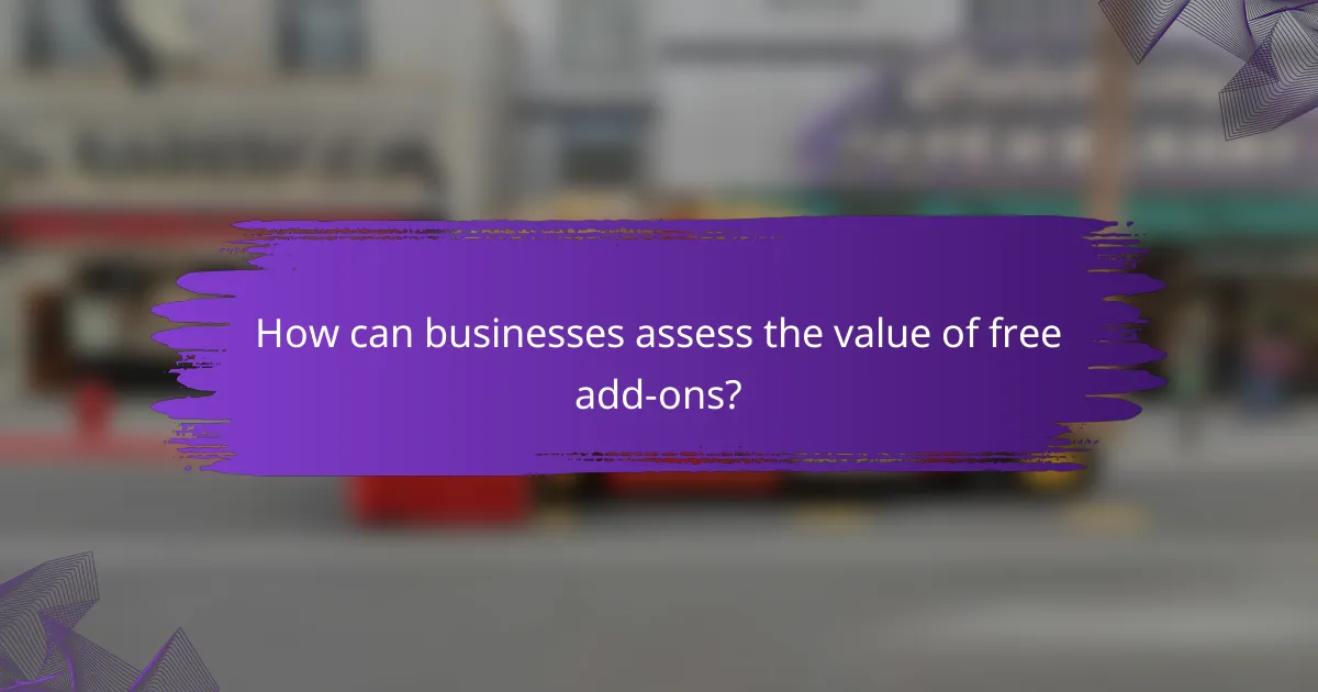 How can businesses assess the value of free add-ons?