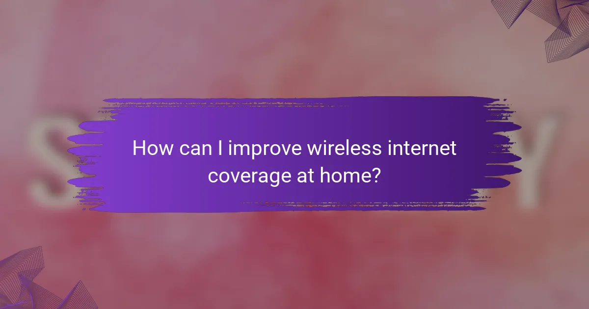 How can I improve wireless internet coverage at home?