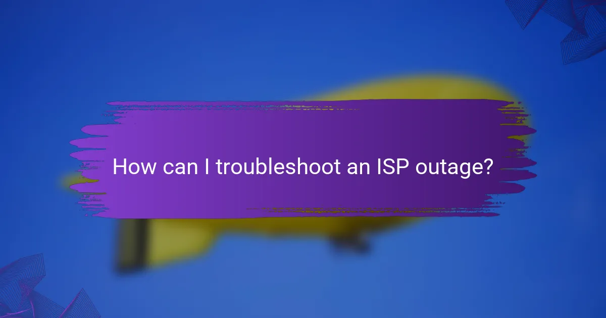 How can I troubleshoot an ISP outage?