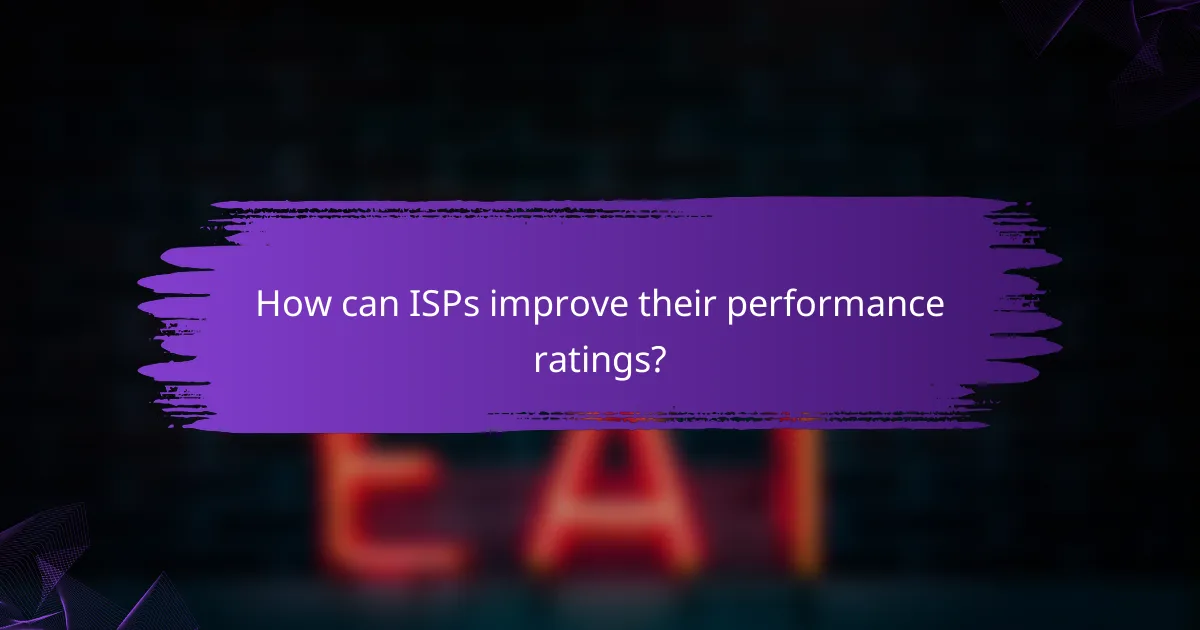 How can ISPs improve their performance ratings?