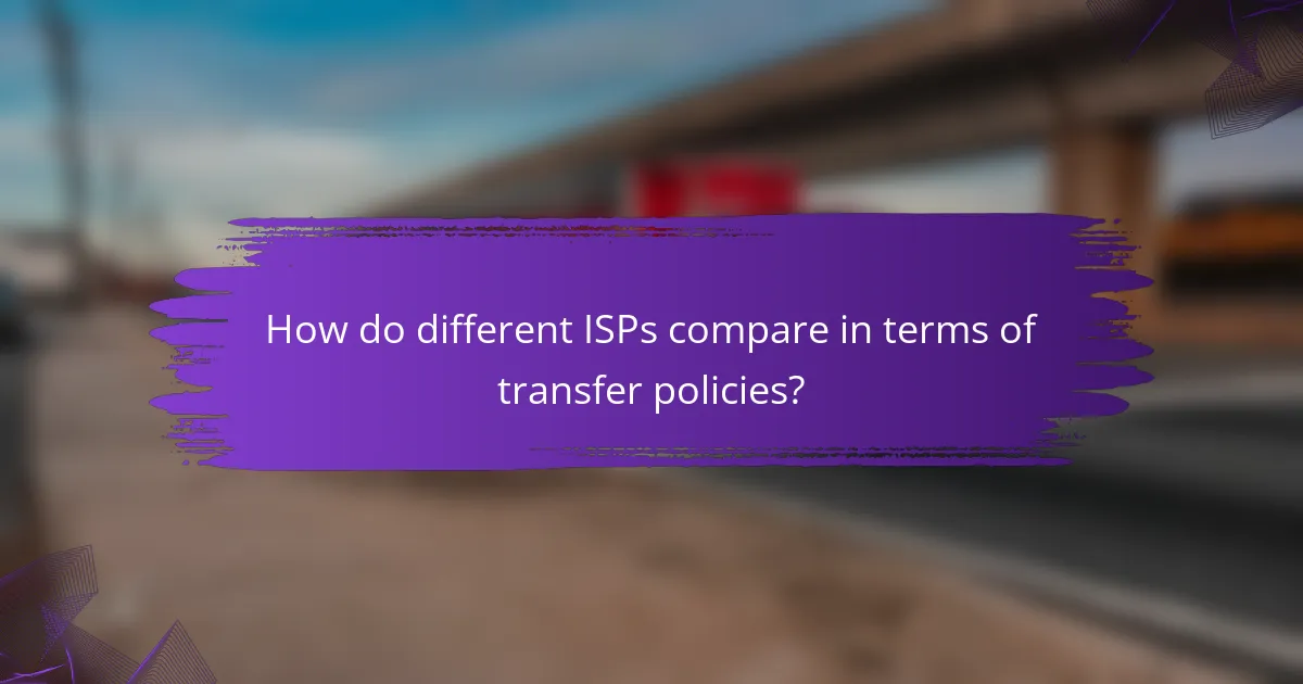 How do different ISPs compare in terms of transfer policies?