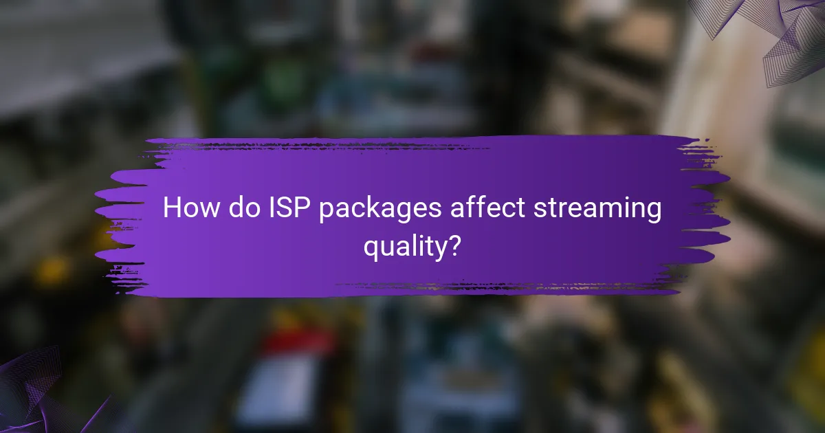 How do ISP packages affect streaming quality?