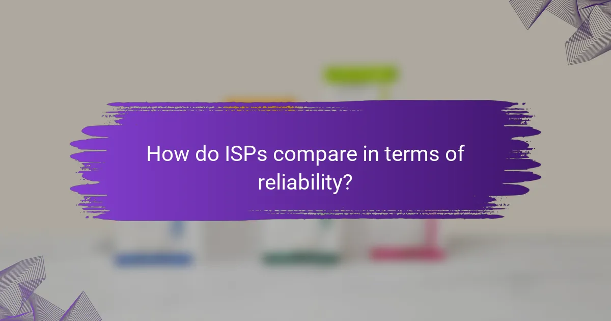 How do ISPs compare in terms of reliability?