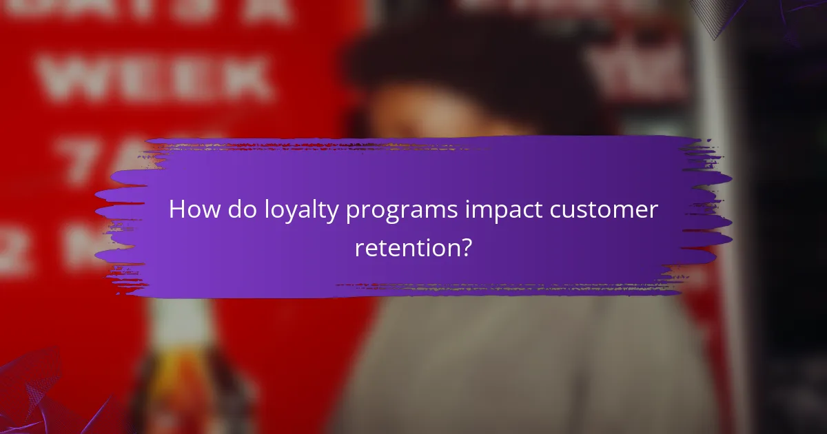 How do loyalty programs impact customer retention?