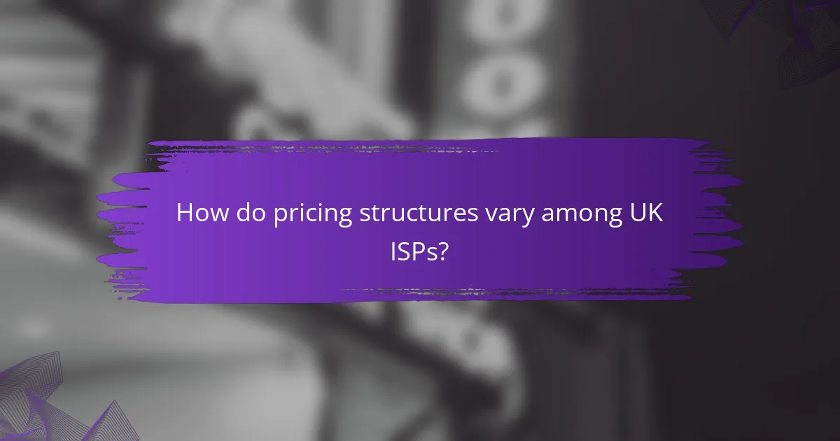How do pricing structures vary among UK ISPs?