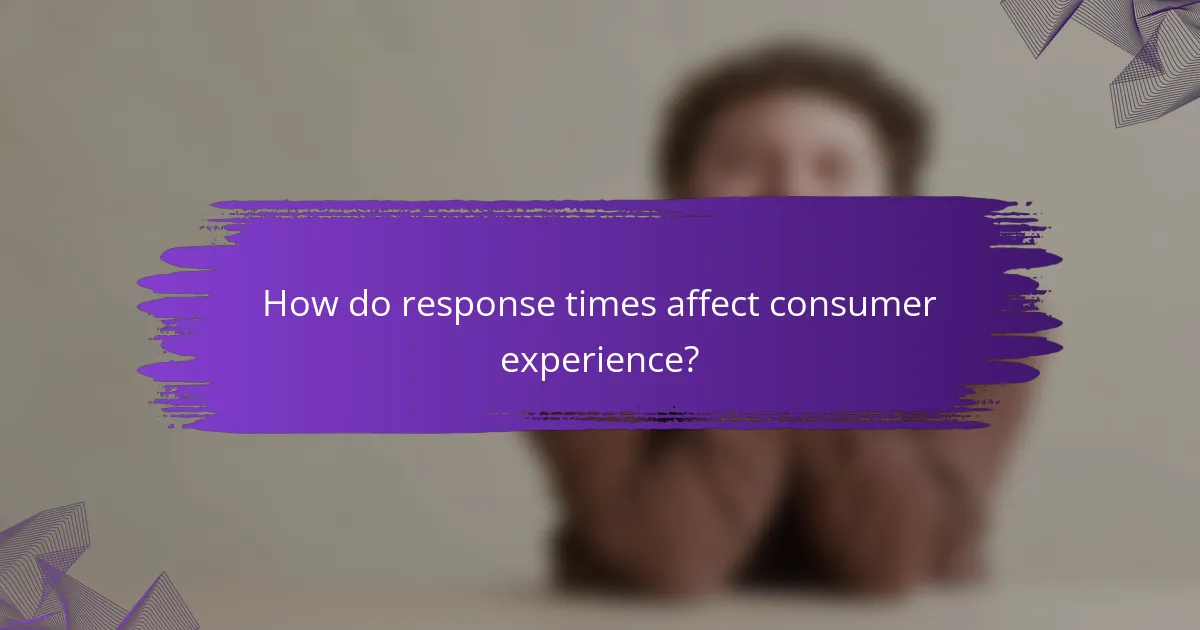 How do response times affect consumer experience?