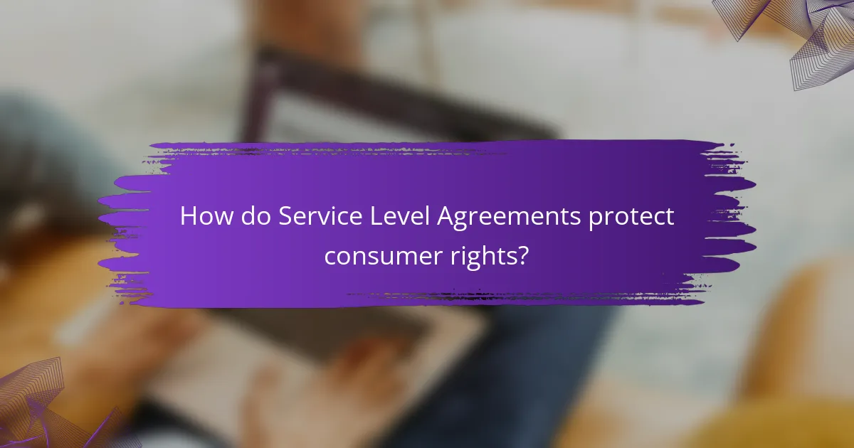How do Service Level Agreements protect consumer rights?