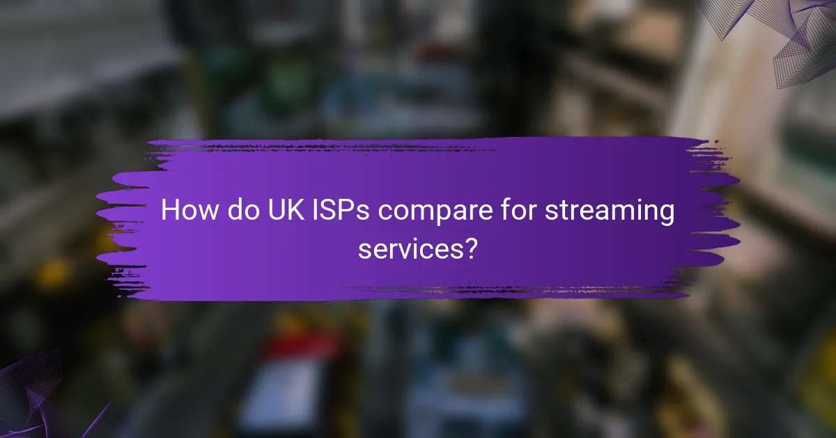 How do UK ISPs compare for streaming services?