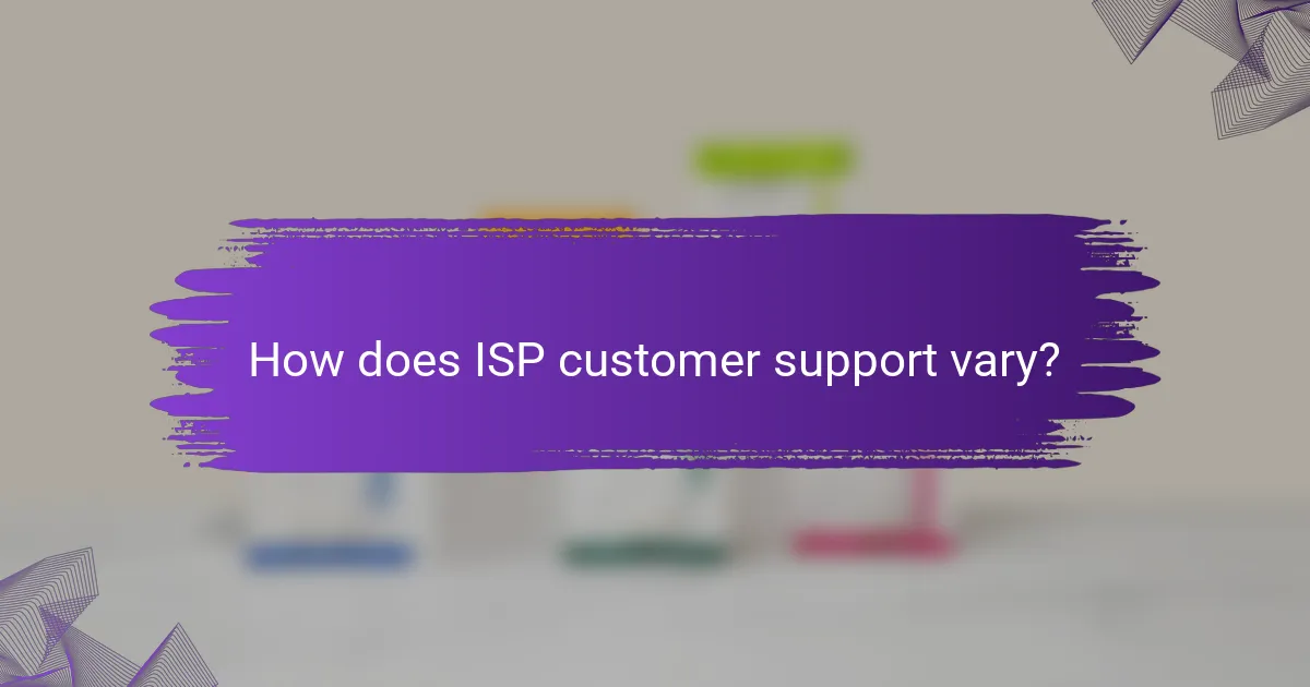 How does ISP customer support vary?