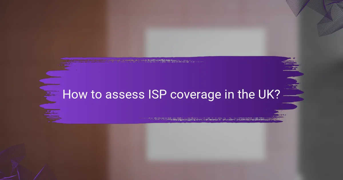 How to assess ISP coverage in the UK?