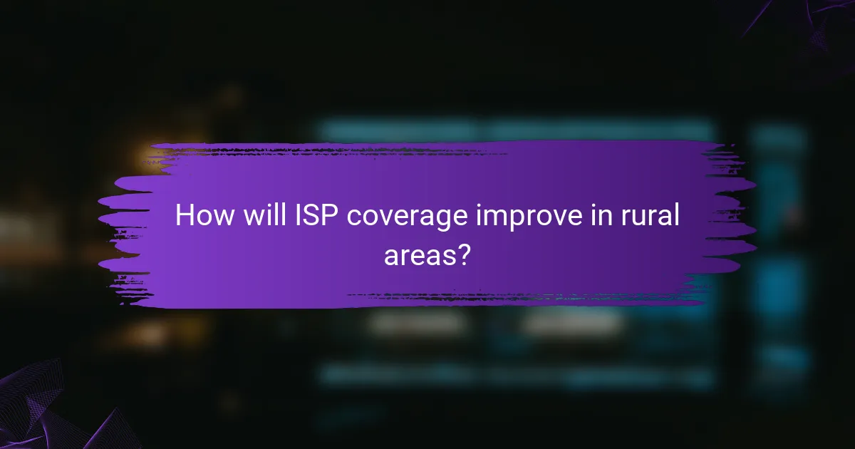 How will ISP coverage improve in rural areas?