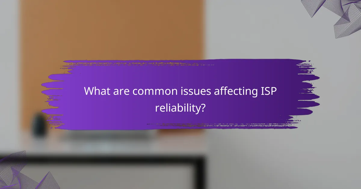 What are common issues affecting ISP reliability?