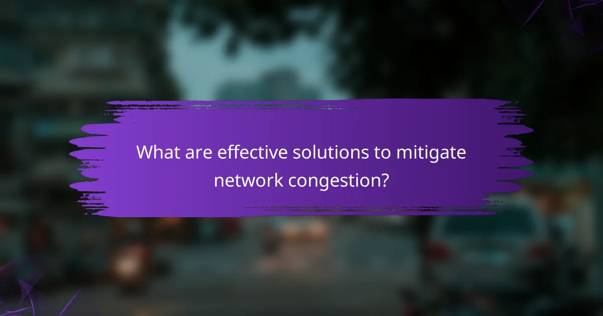 What are effective solutions to mitigate network congestion?