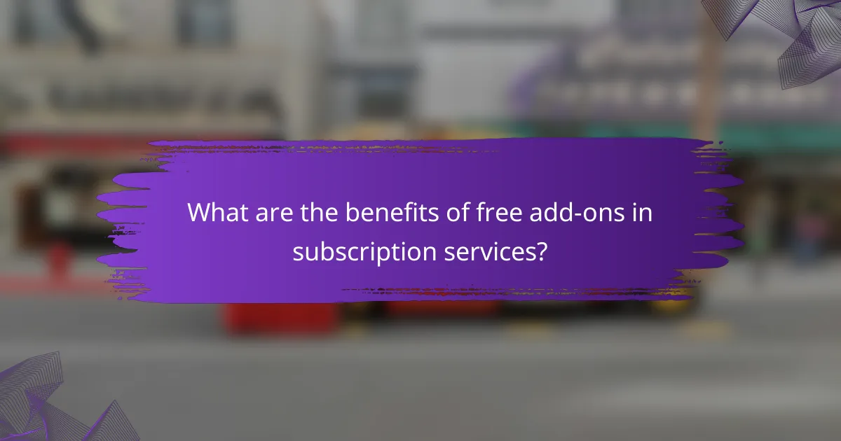 What are the benefits of free add-ons in subscription services?