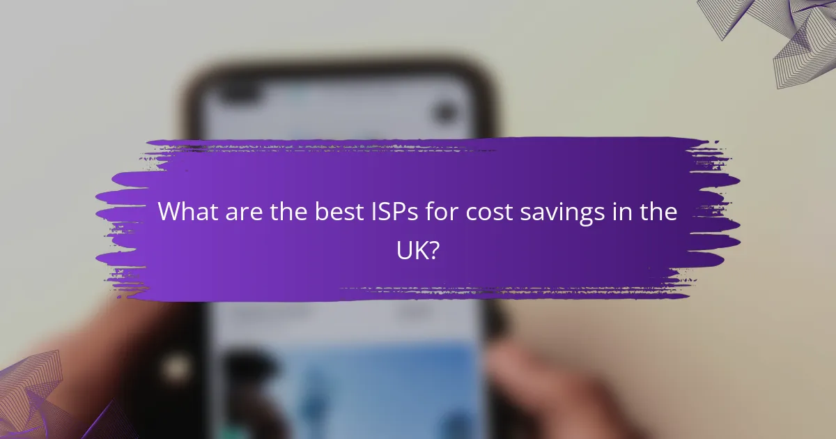 What are the best ISPs for cost savings in the UK?