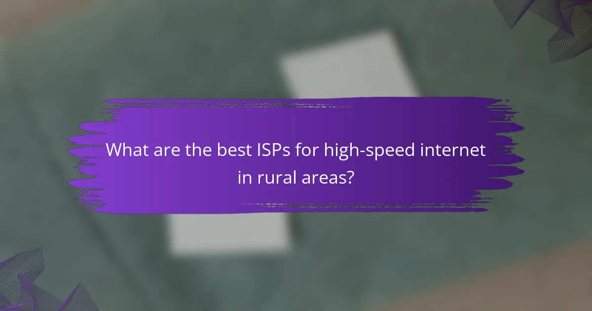 What are the best ISPs for high-speed internet in rural areas?