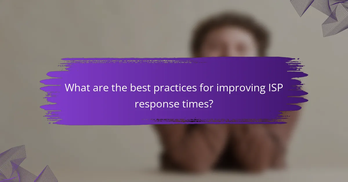 What are the best practices for improving ISP response times?