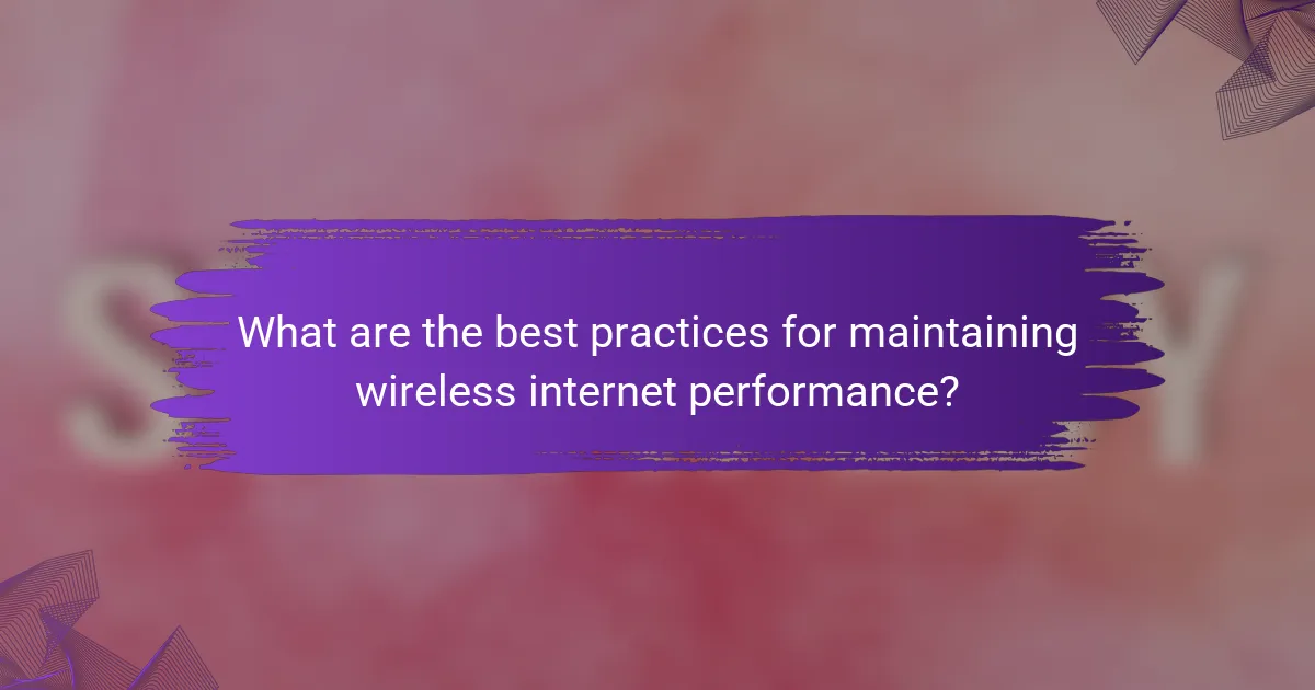 What are the best practices for maintaining wireless internet performance?