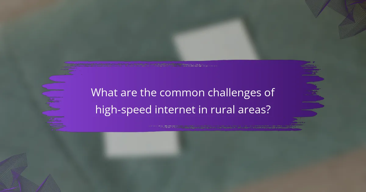 What are the common challenges of high-speed internet in rural areas?
