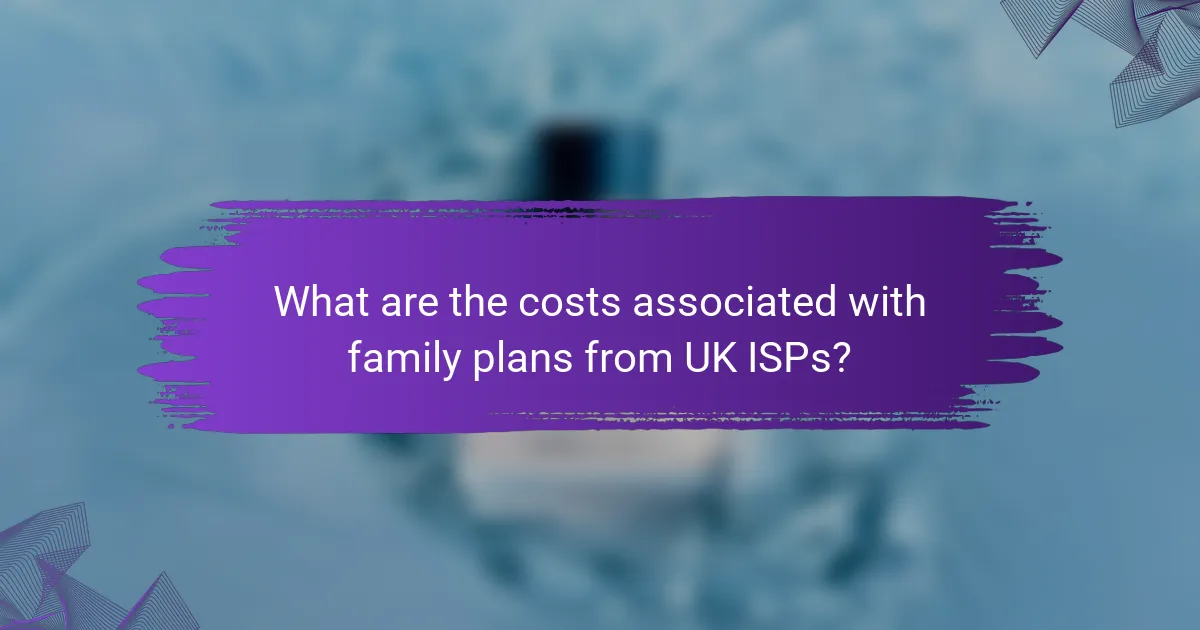 What are the costs associated with family plans from UK ISPs?