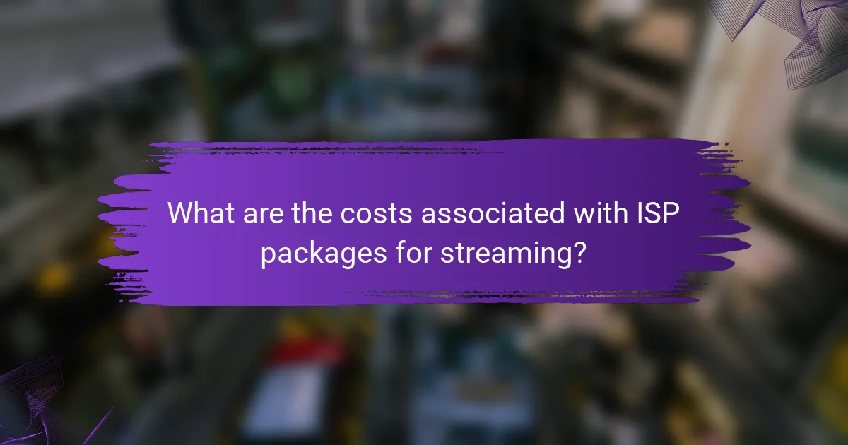 What are the costs associated with ISP packages for streaming?