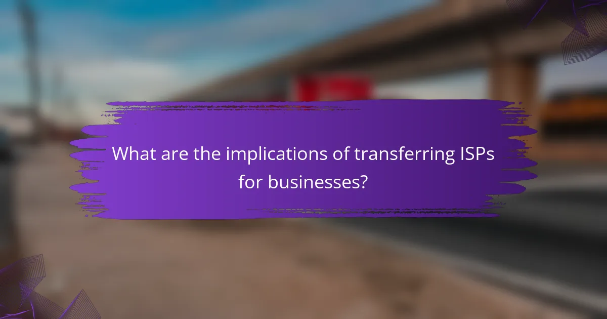 What are the implications of transferring ISPs for businesses?