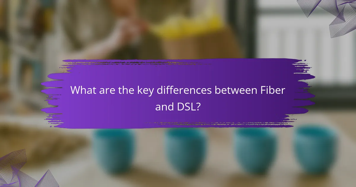What are the key differences between Fiber and DSL?