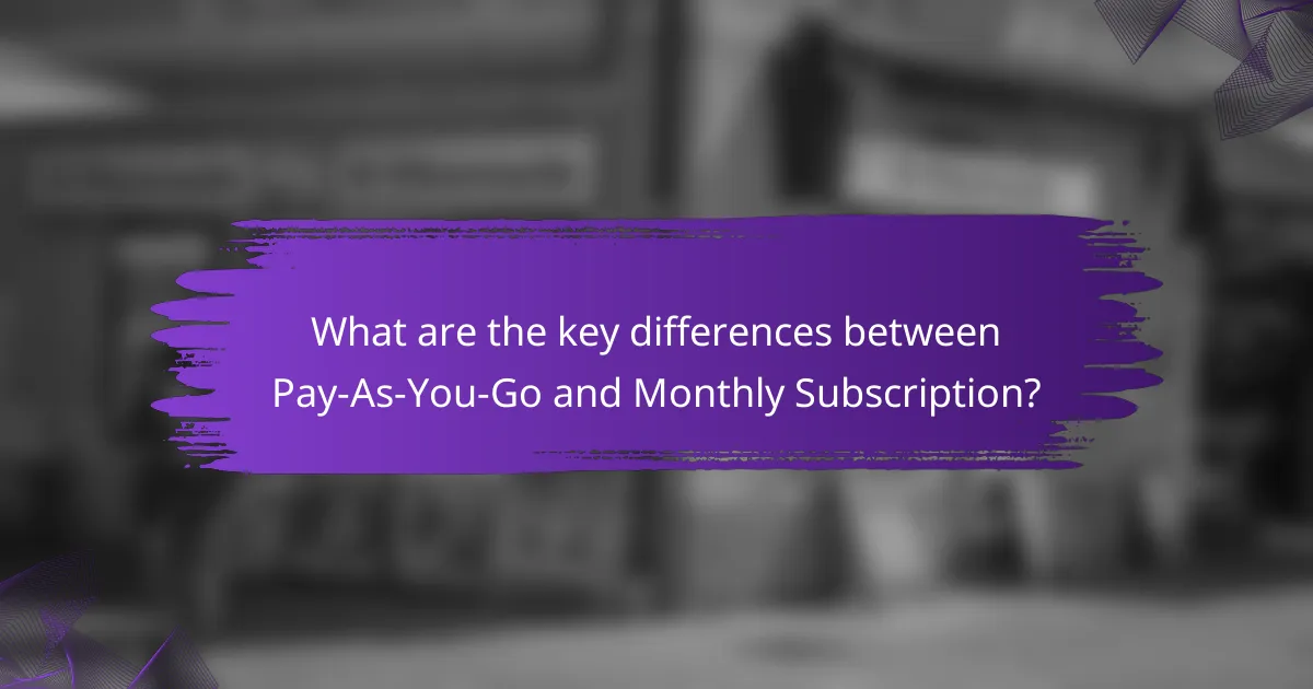 What are the key differences between Pay-As-You-Go and Monthly Subscription?