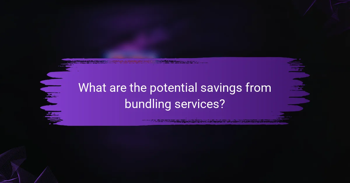 What are the potential savings from bundling services?
