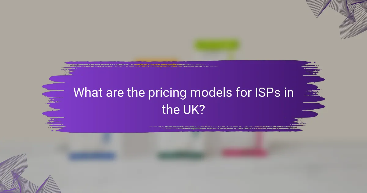 What are the pricing models for ISPs in the UK?
