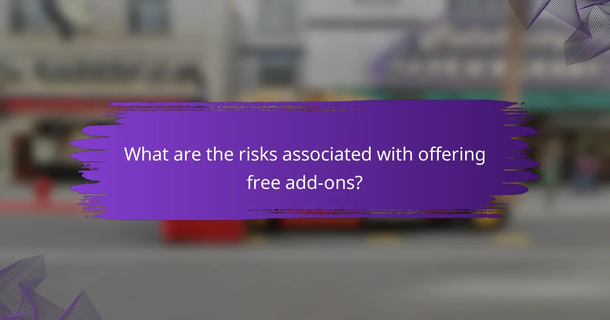 What are the risks associated with offering free add-ons?