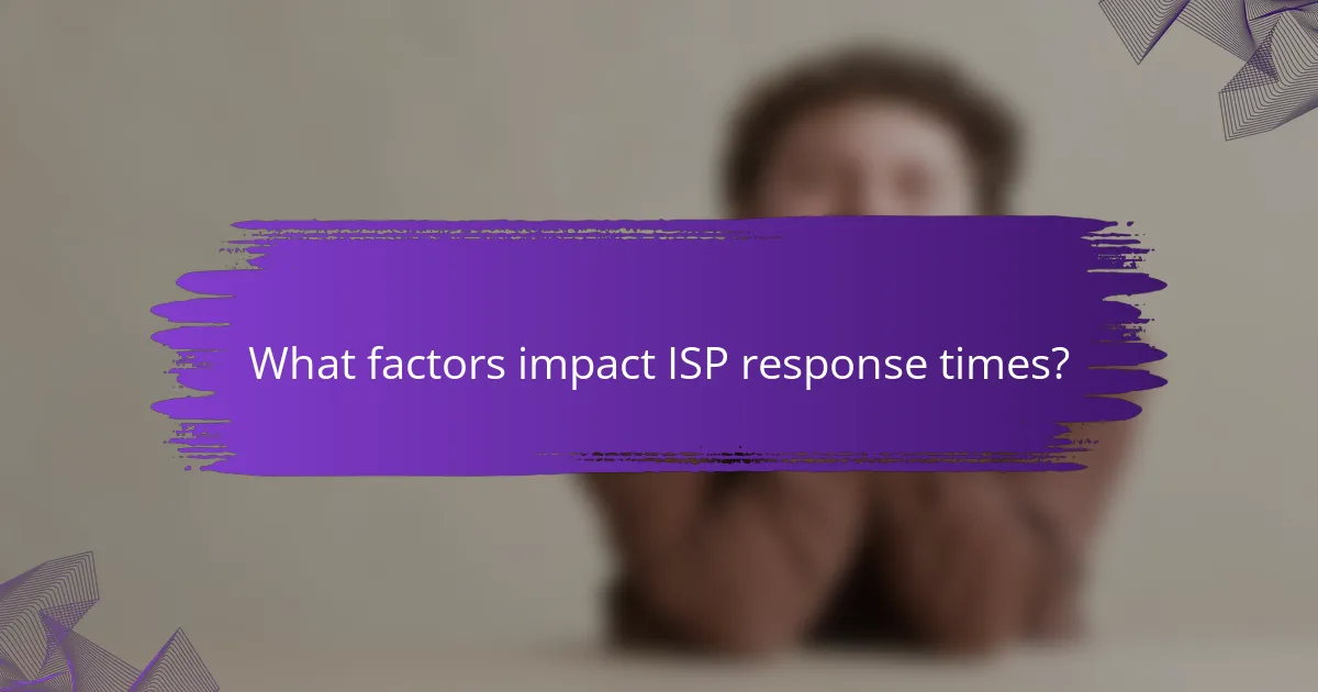 What factors impact ISP response times?