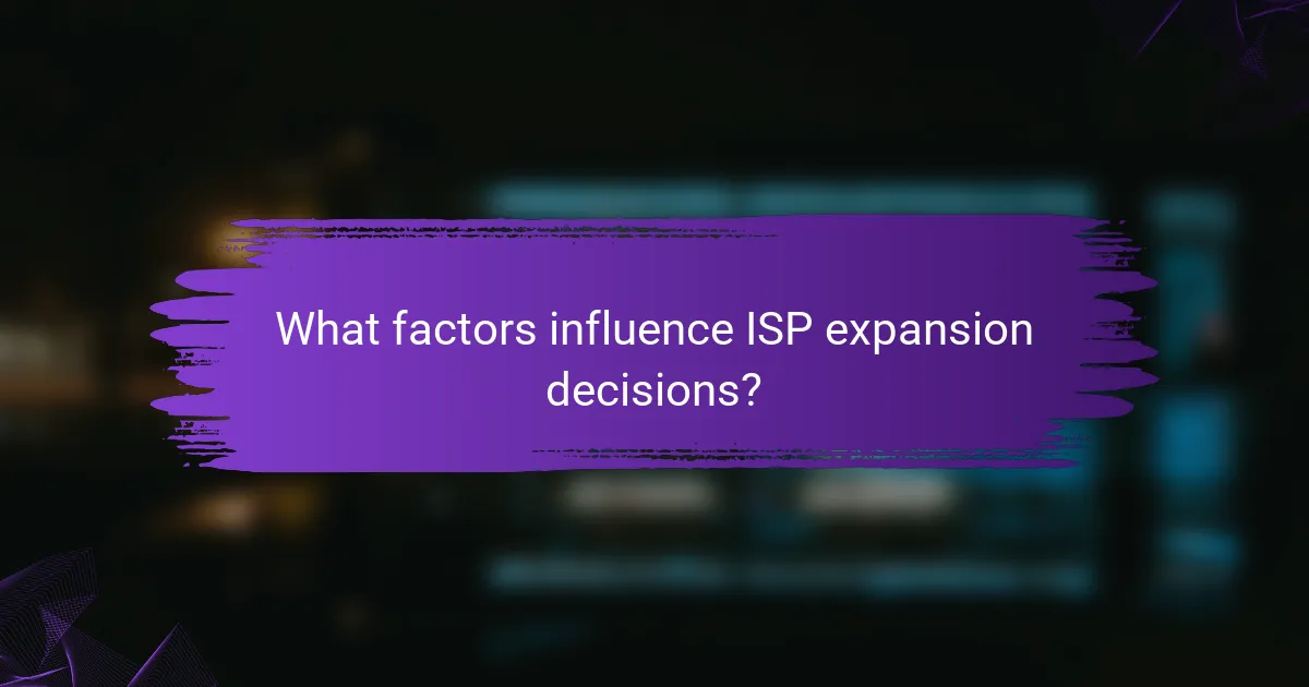 What factors influence ISP expansion decisions?