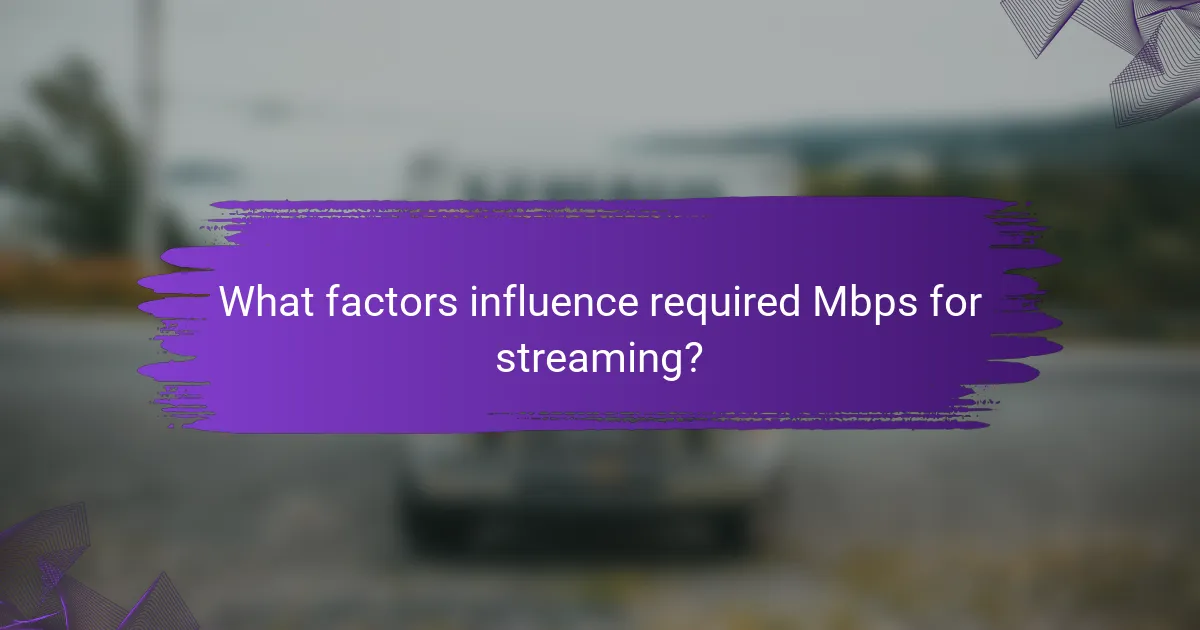 What factors influence required Mbps for streaming?