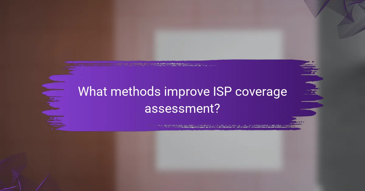 What methods improve ISP coverage assessment?