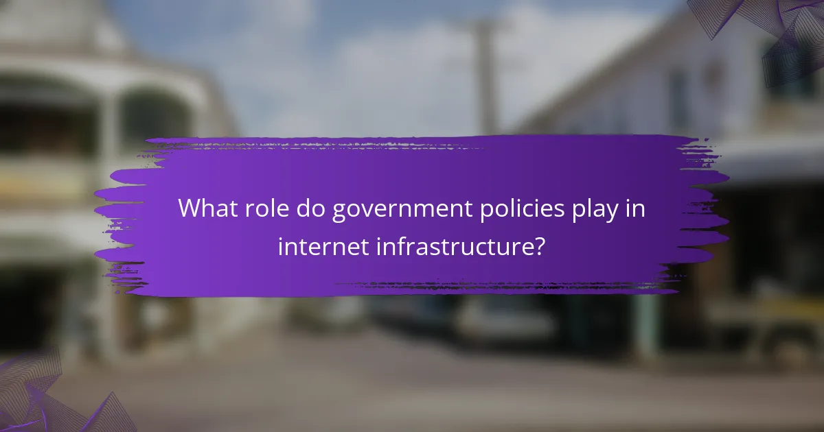 What role do government policies play in internet infrastructure?