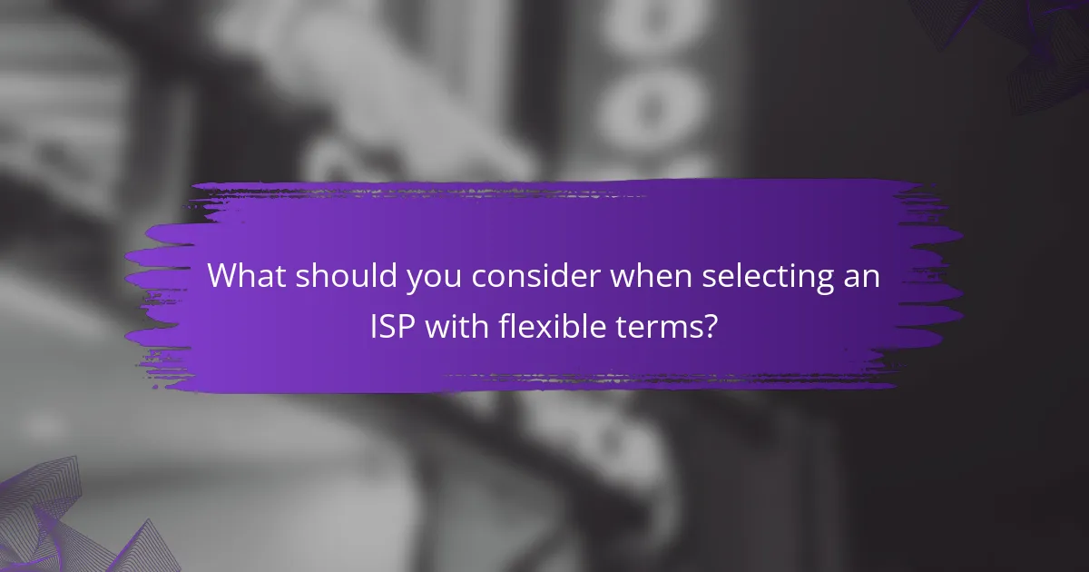 What should you consider when selecting an ISP with flexible terms?