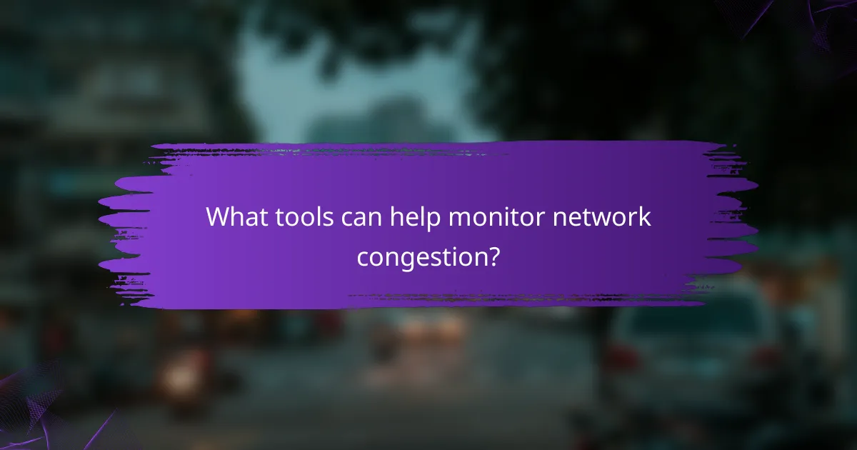 What tools can help monitor network congestion?
