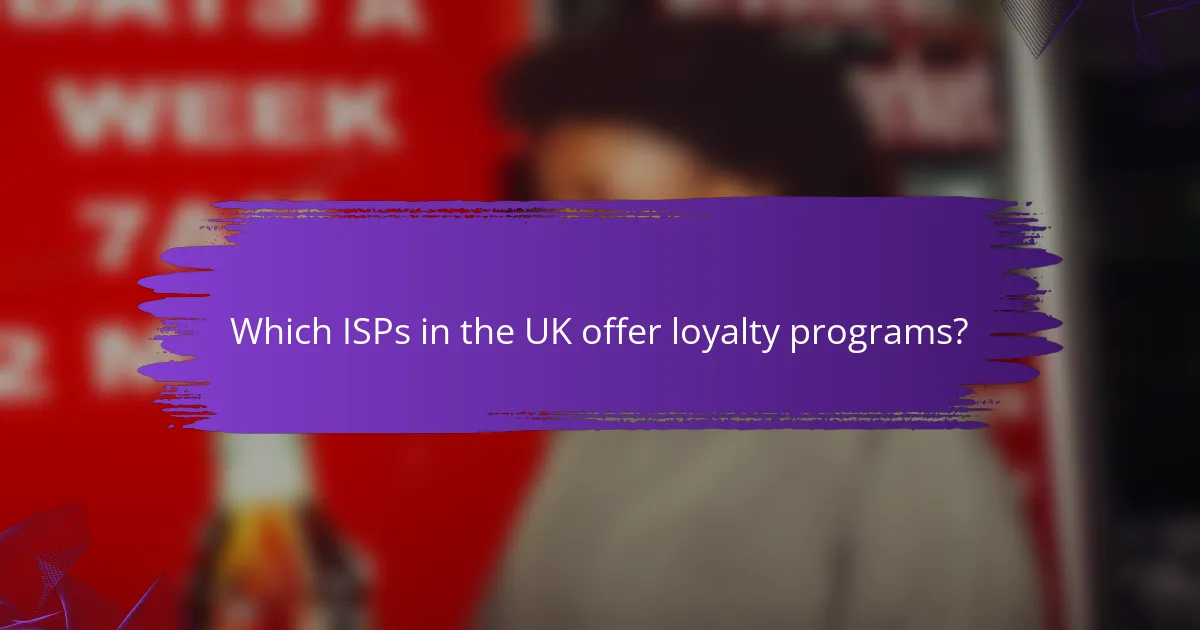 Which ISPs in the UK offer loyalty programs?
