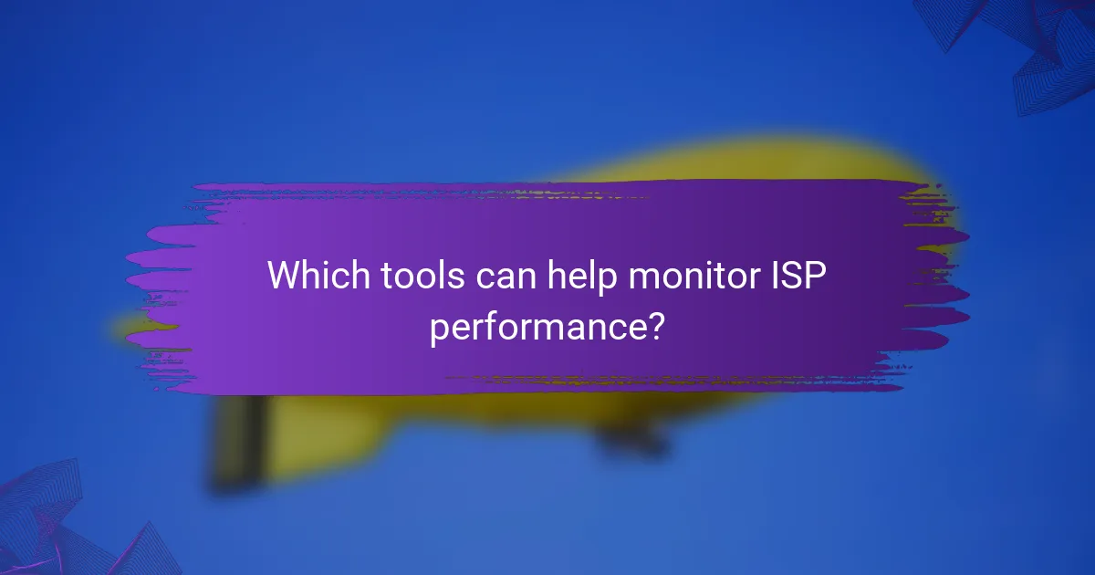 Which tools can help monitor ISP performance?