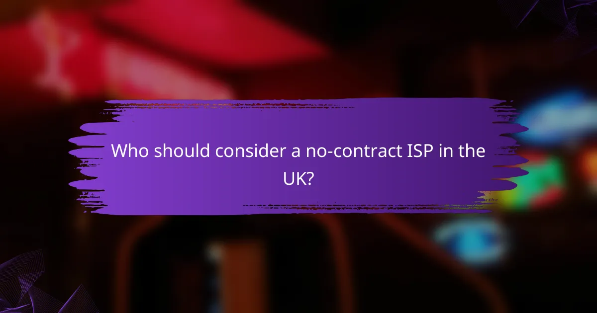 Who should consider a no-contract ISP in the UK?